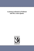A Journey in Brazil by Professor and Mrs. Louis Agassiz - Historical