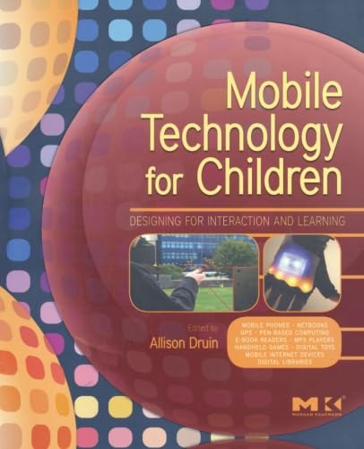Mobile Technology for Children: Designing for Interaction and Learning
