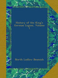 History of the King's German Legion, Volume 1 - An In-Depth Study