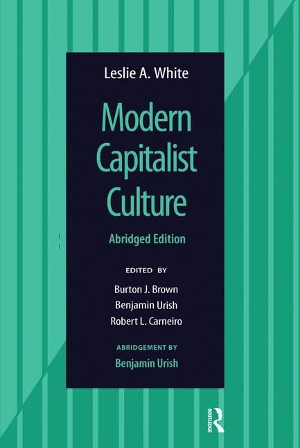 Modern Capitalist Culture Abridged Edition by Leslie A White Review