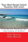 Your Ideal Hawaii Island Vacation (full color) - Big Island Guide