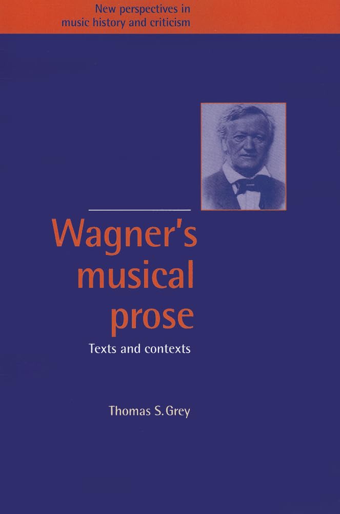 Wagner's Musical Prose: Texts and Contexts for Music Lovers