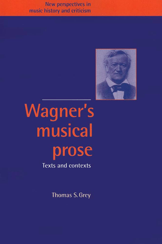 Wagner's Musical Prose: Texts and Contexts for Music Lovers