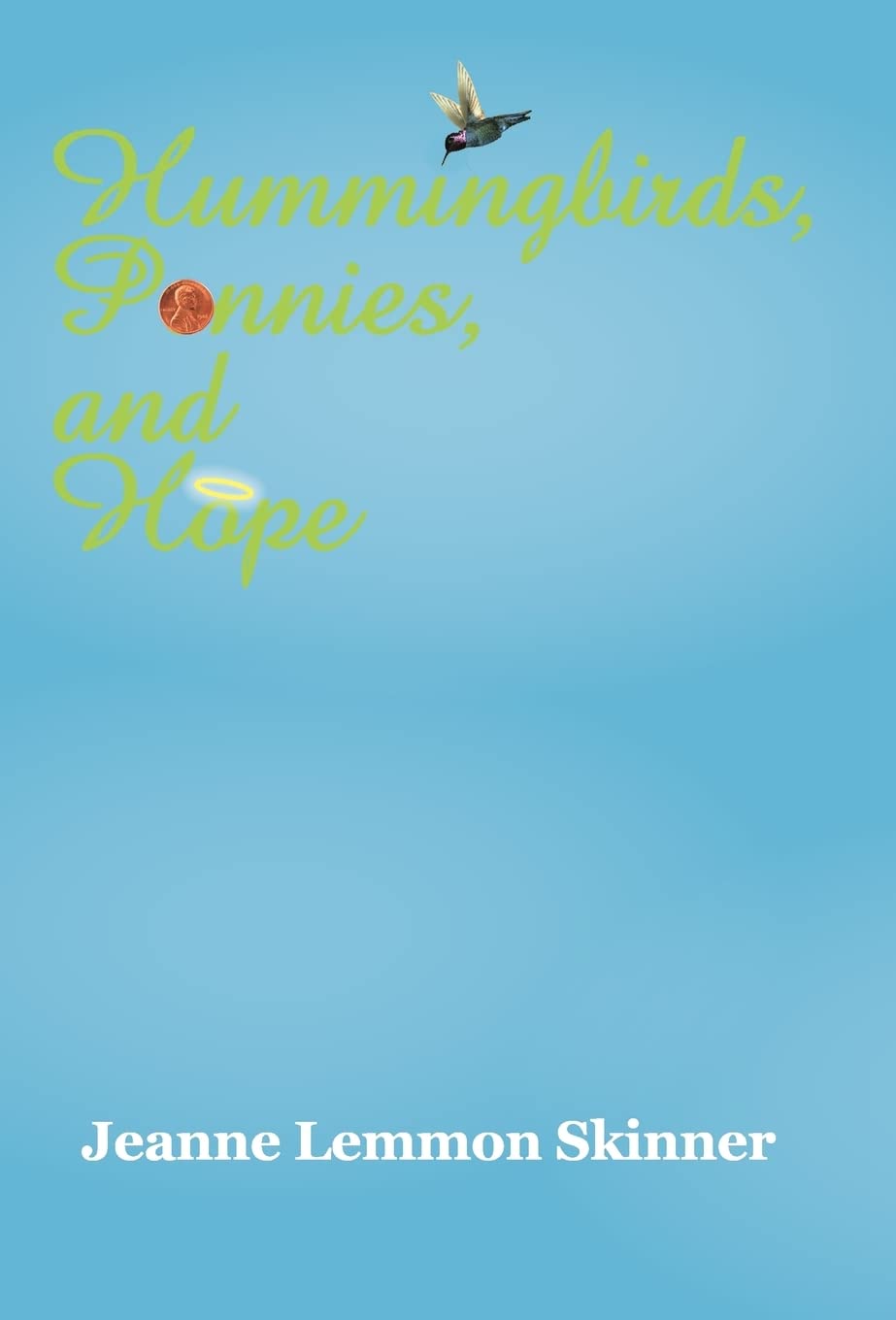 Hummingbirds, Pennies, and Hope: A Heartfelt Journey of Life