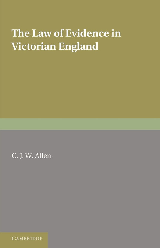 The Law of Evidence in Victorian England: A Comprehensive Study