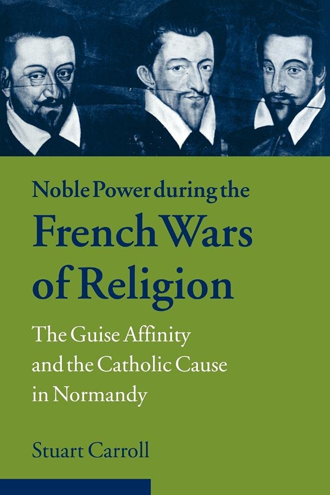 Noble Power during the French Wars of Religion: The Guise Affinity