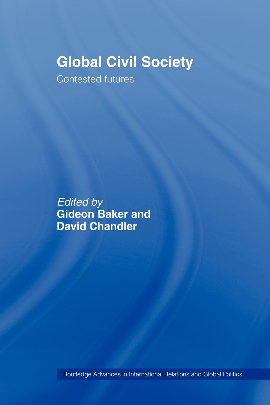 Global Civil Society: Contested Futures for International Relations