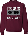 I Tried to Retire But Now I Work for My Wife Crewneck Sweatshirt Wild