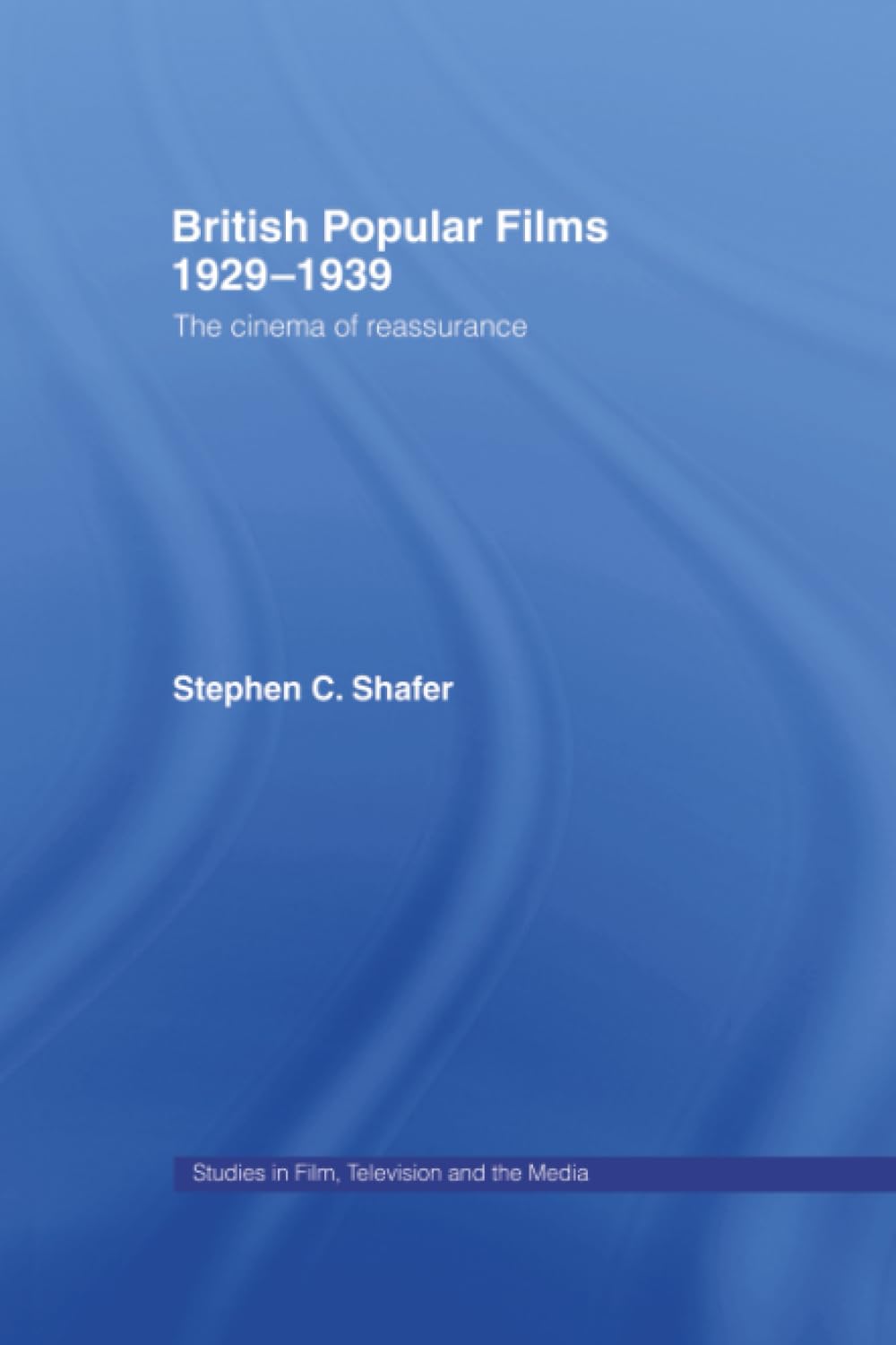British Popular Films 1929-1939: The Cinema of Reassurance