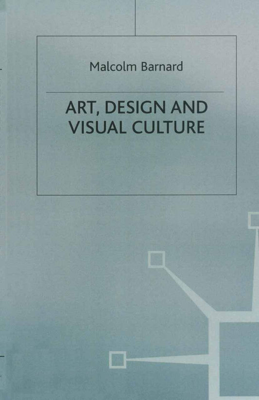 Art, Design and Visual Culture: An Introduction by Malcolm Barnard