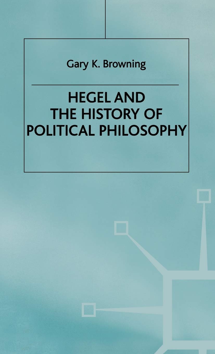 Hegel and the History of Political Philosophy by Gary Browning Review