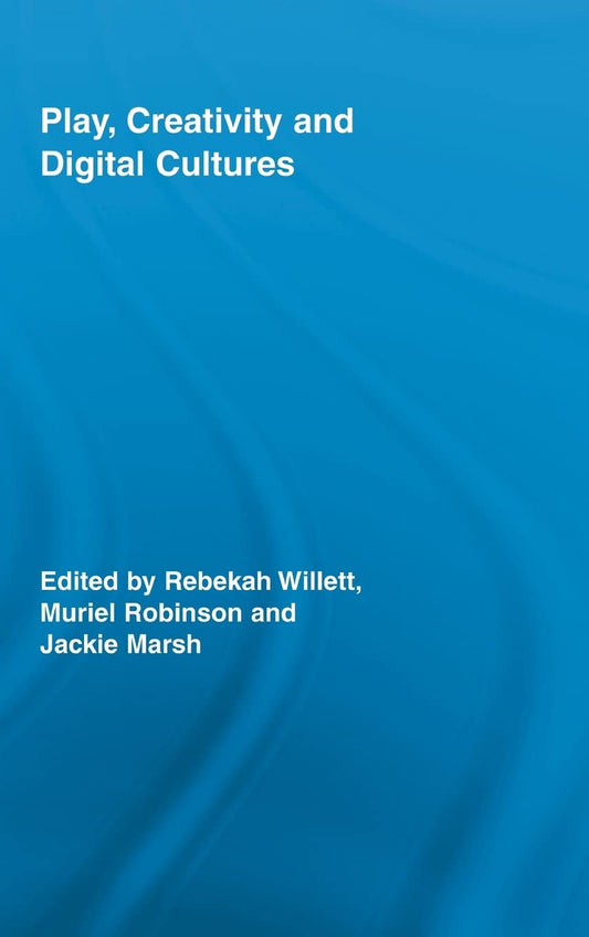 Play, Creativity and Digital Cultures: A Comprehensive Exploration