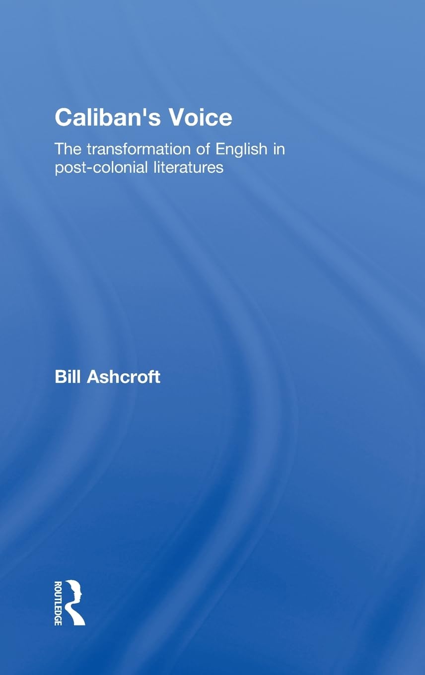 Caliban's Voice: English Transformation in Post-Colonial Lit