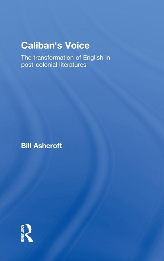 Caliban's Voice: English Transformation in Post-Colonial Lit