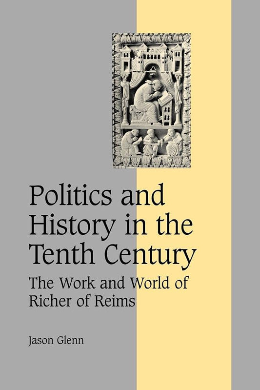 Politics and History in the Tenth Century: Richer of Reims Study