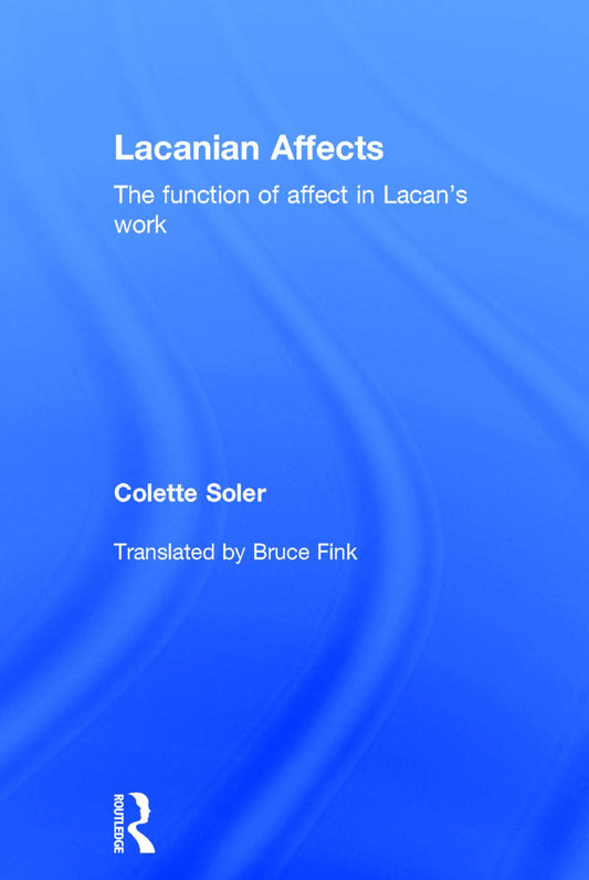 Lacanian Affects: Understanding Emotions in Psychoanalysis