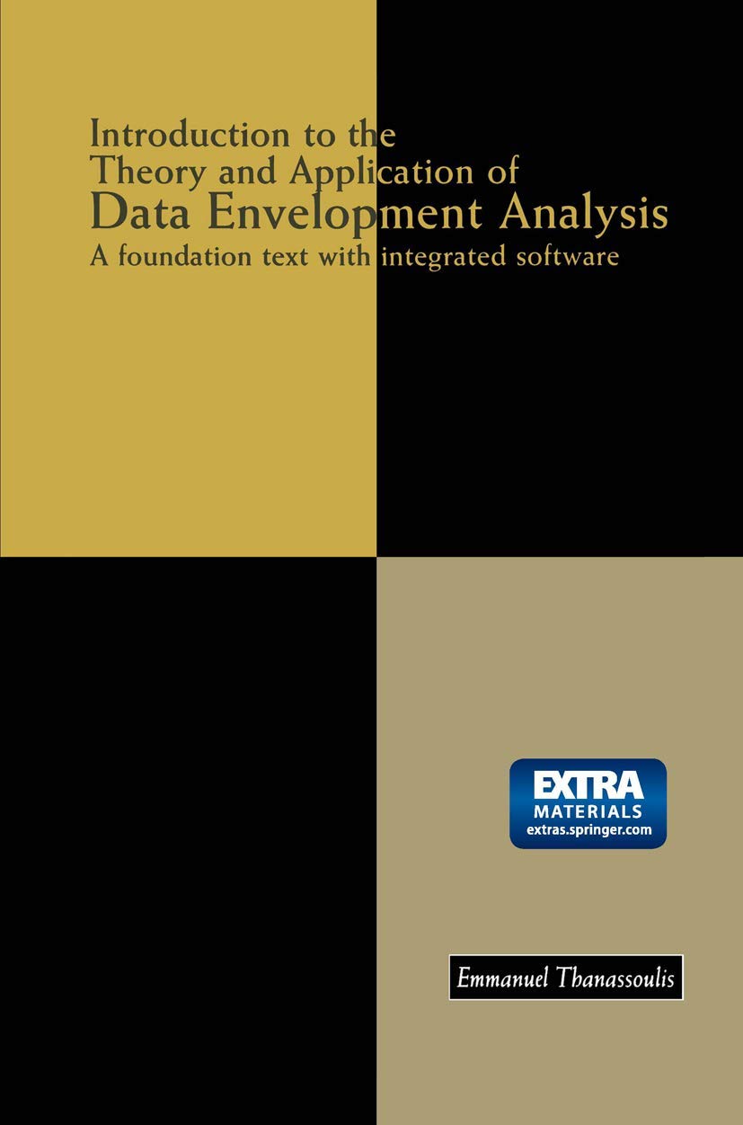 Introduction to Data Envelopment Analysis: A Foundation Text