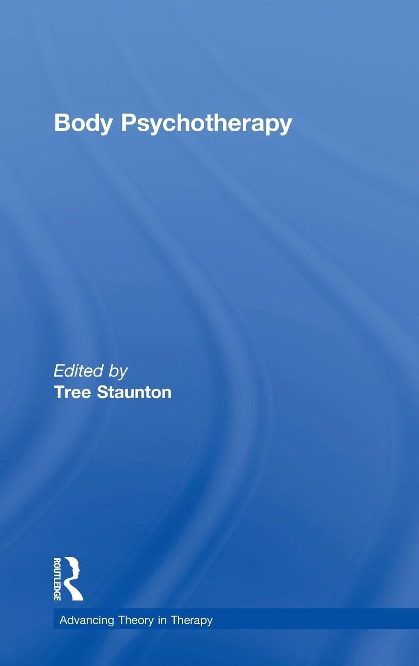 Body Psychotherapy: Advancing Theory in Therapy for Healing