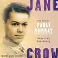 Jane Crow: The Life of Pauli Murray - A Comprehensive Biography