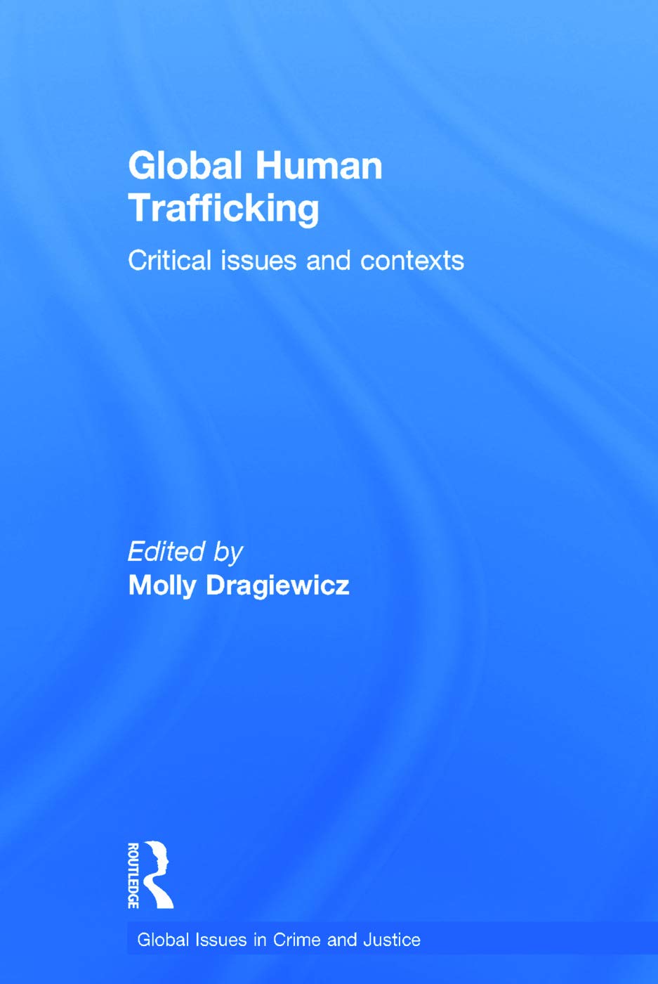 Global Human Trafficking: Critical Issues and Contexts Review