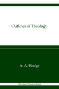 Outlines of Theology: A Comprehensive Guide to Christian Beliefs