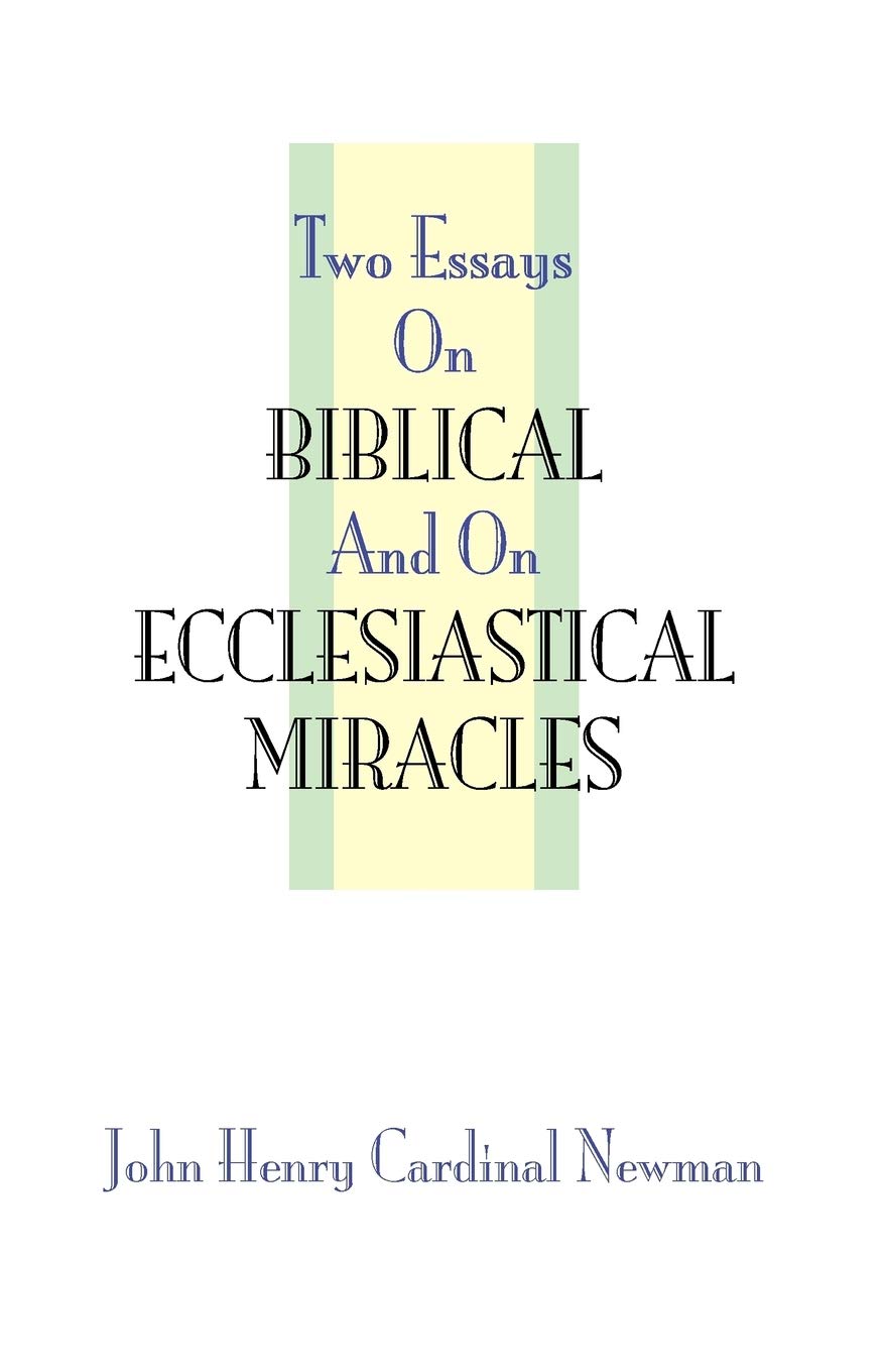 Essays on Biblical and Ecclesiastical Miracles by Newman