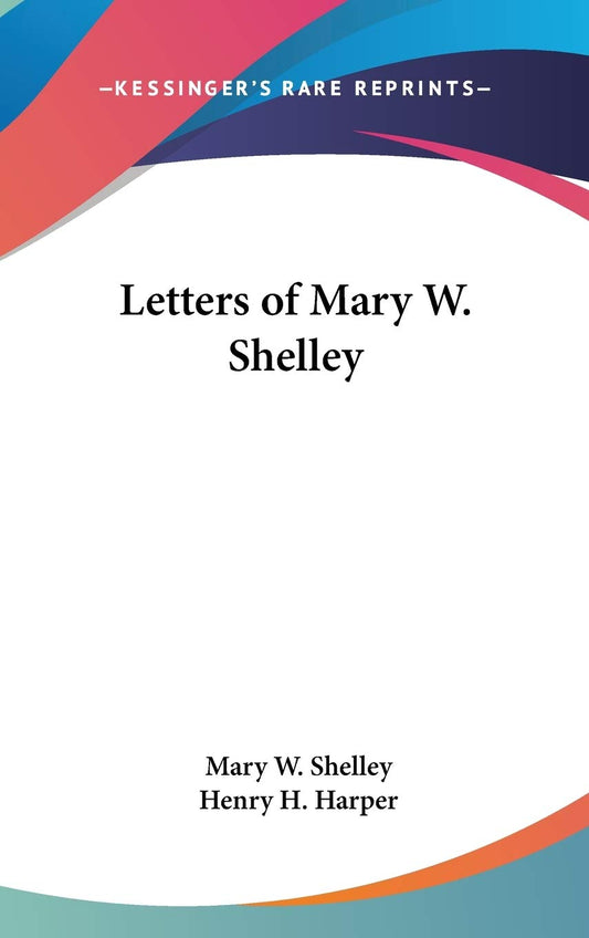 Letters of Mary W. Shelley: A Deep Dive into Her Life and Thoughts