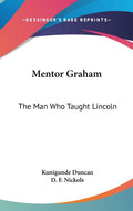 Mentor Graham: The Man Who Taught Lincoln - Historical Biography