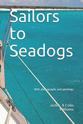 Sailors to Seadogs: With photographs and paintings - Sailing Memoir