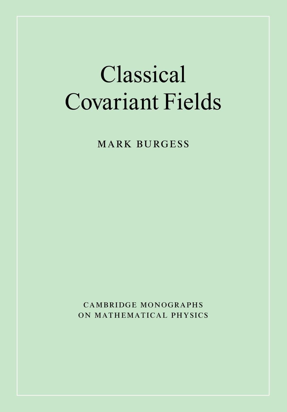 Classical Covariant Fields: A Comprehensive Guide to Physics