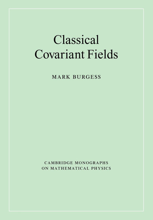 Classical Covariant Fields: A Comprehensive Guide to Physics