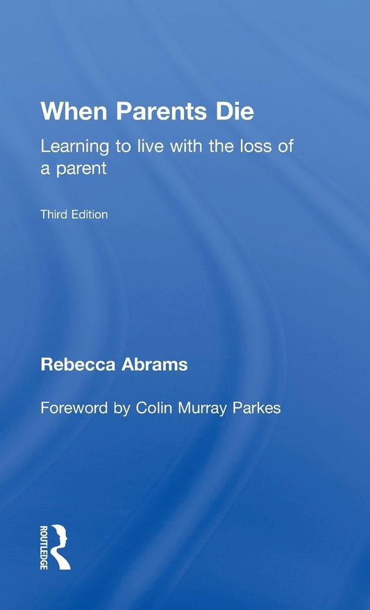 When Parents Die: A Compassionate Guide for Grieving Families