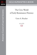 The Civic World of Early Renaissance Florence - Scholarly History