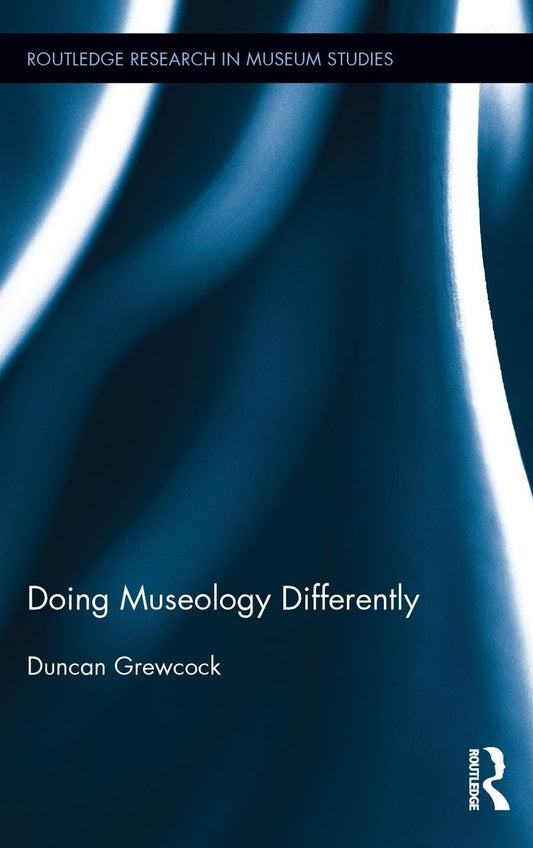 Doing Museology Differently: A New Perspective on Museum Studies