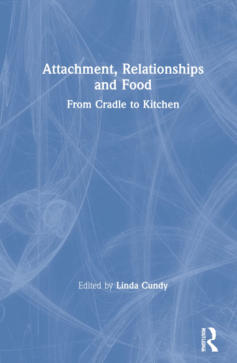 Attachment, Relationships and Food: A Comprehensive Guide