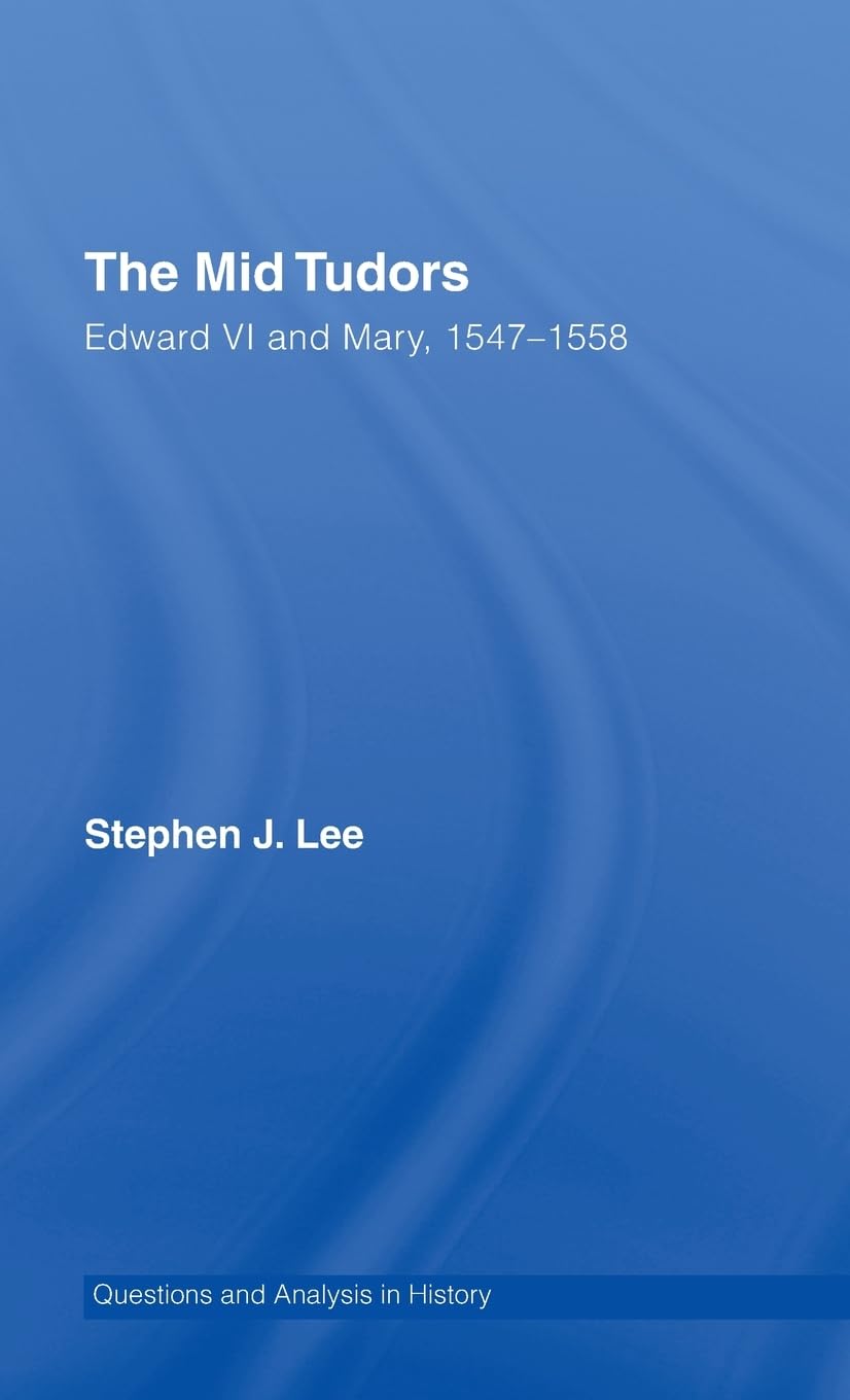 The Mid Tudors Questions and Analysis in History by Stephen J. Lee