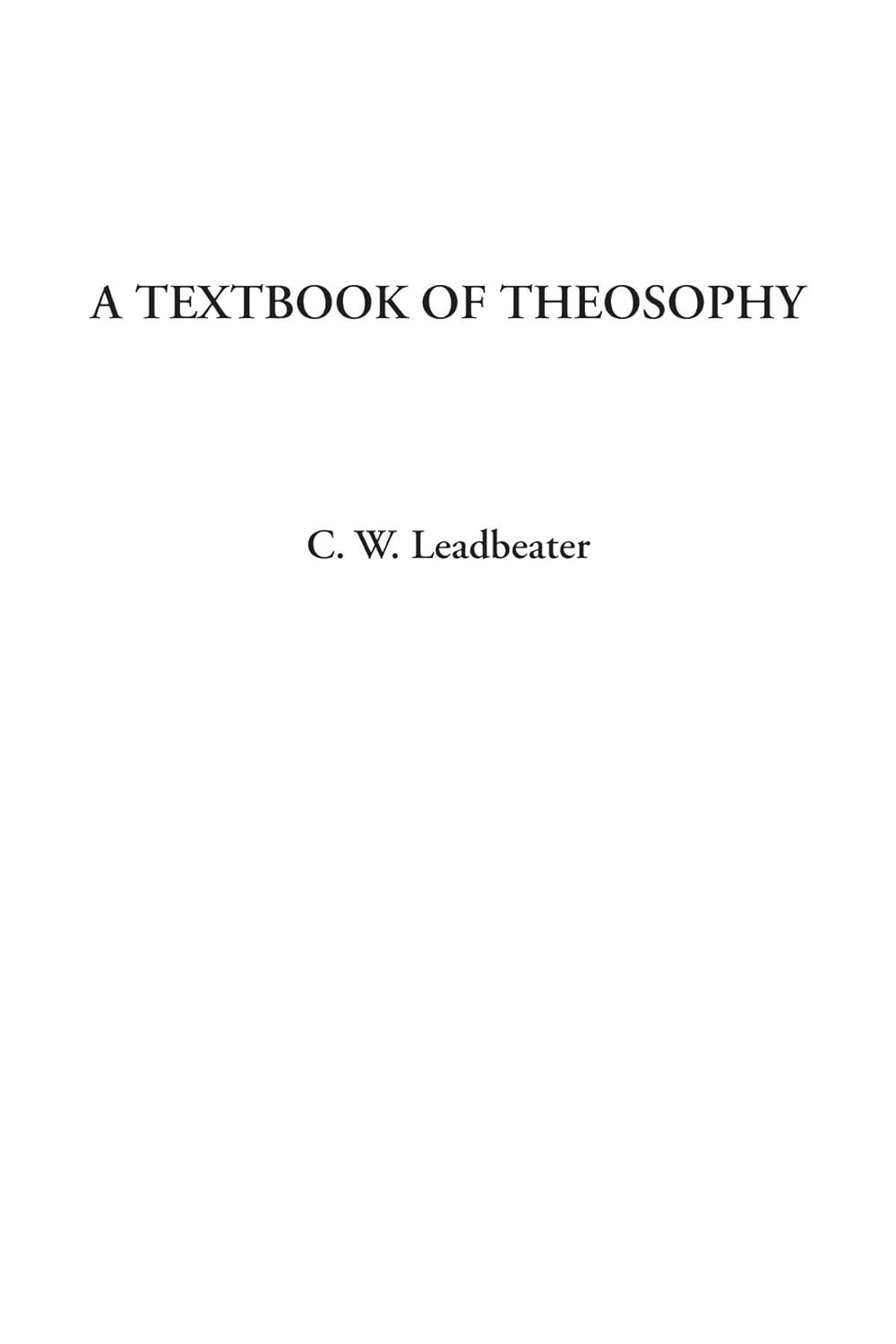 A Textbook of Theosophy by C. W. Leadbeater - Essential Guide