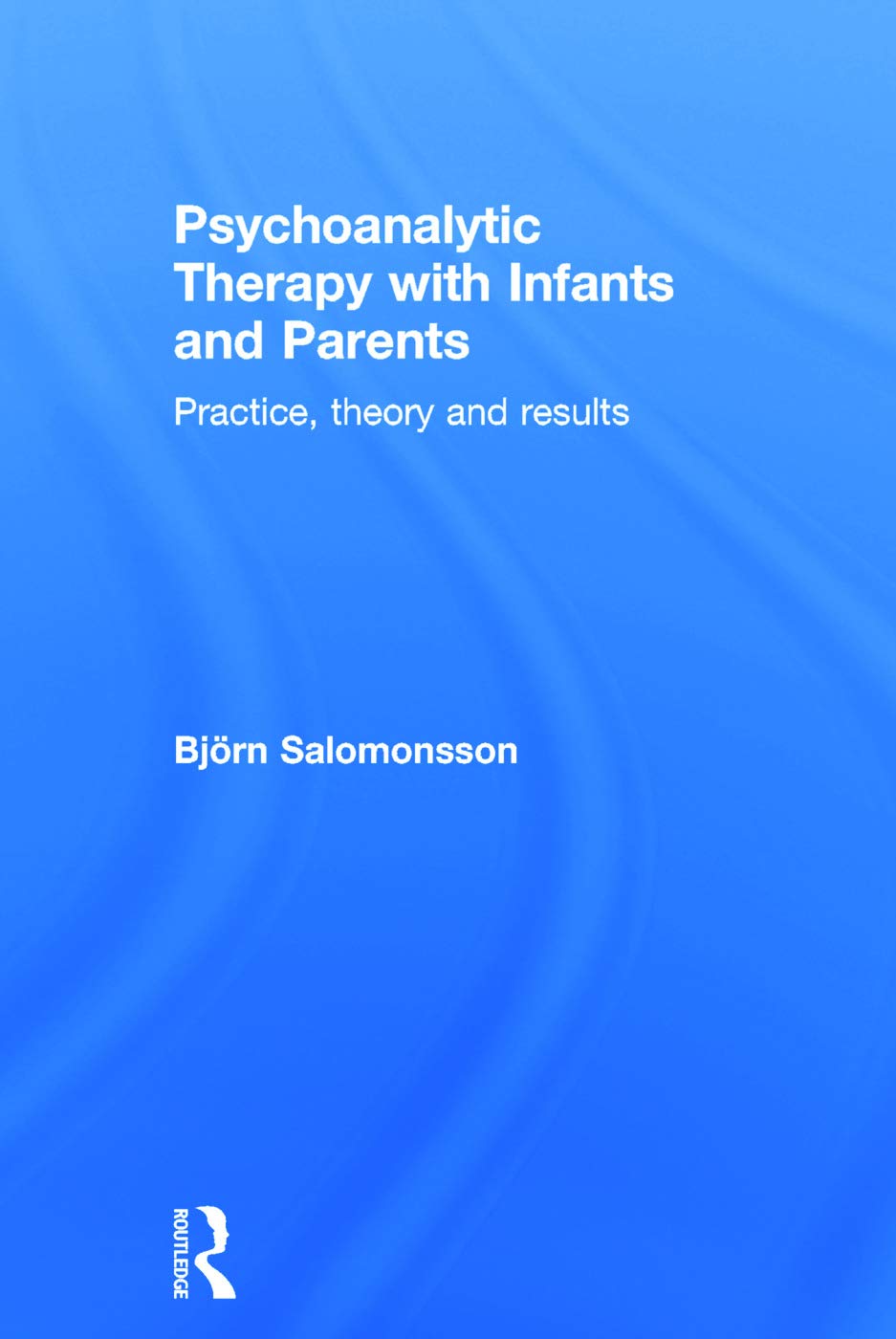 Psychoanalytic Therapy with Infants and Parents: A Comprehensive Guide