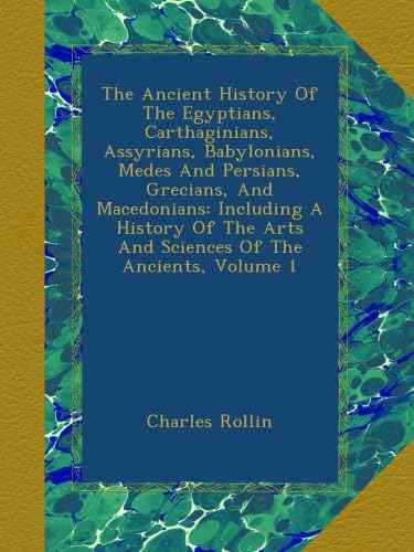 The Ancient History Of Egyptians And Other Civilizations Volume 1