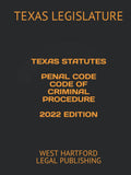 Texas Statutes Penal Code 2022 Edition by West Hartford Legal P
