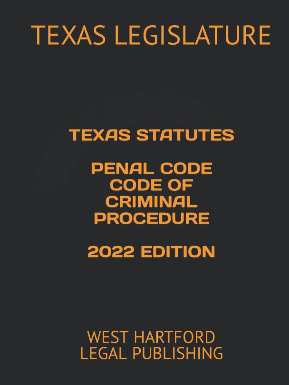 Texas Statutes Penal Code 2022 Edition by West Hartford Legal P