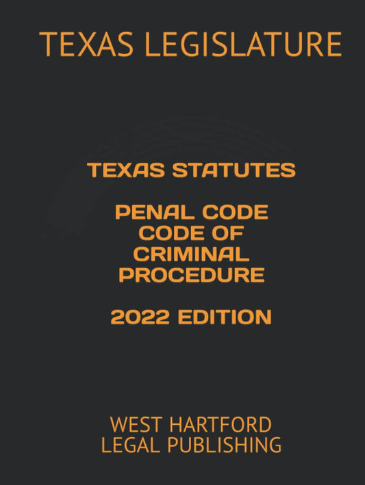 Texas Statutes Penal Code 2022 Edition by West Hartford Legal P