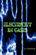Electricity in Gases - Classic Physics Treatise John