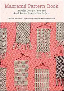Macrame Pattern Book: Over 70 Knots and Projects for Crafting