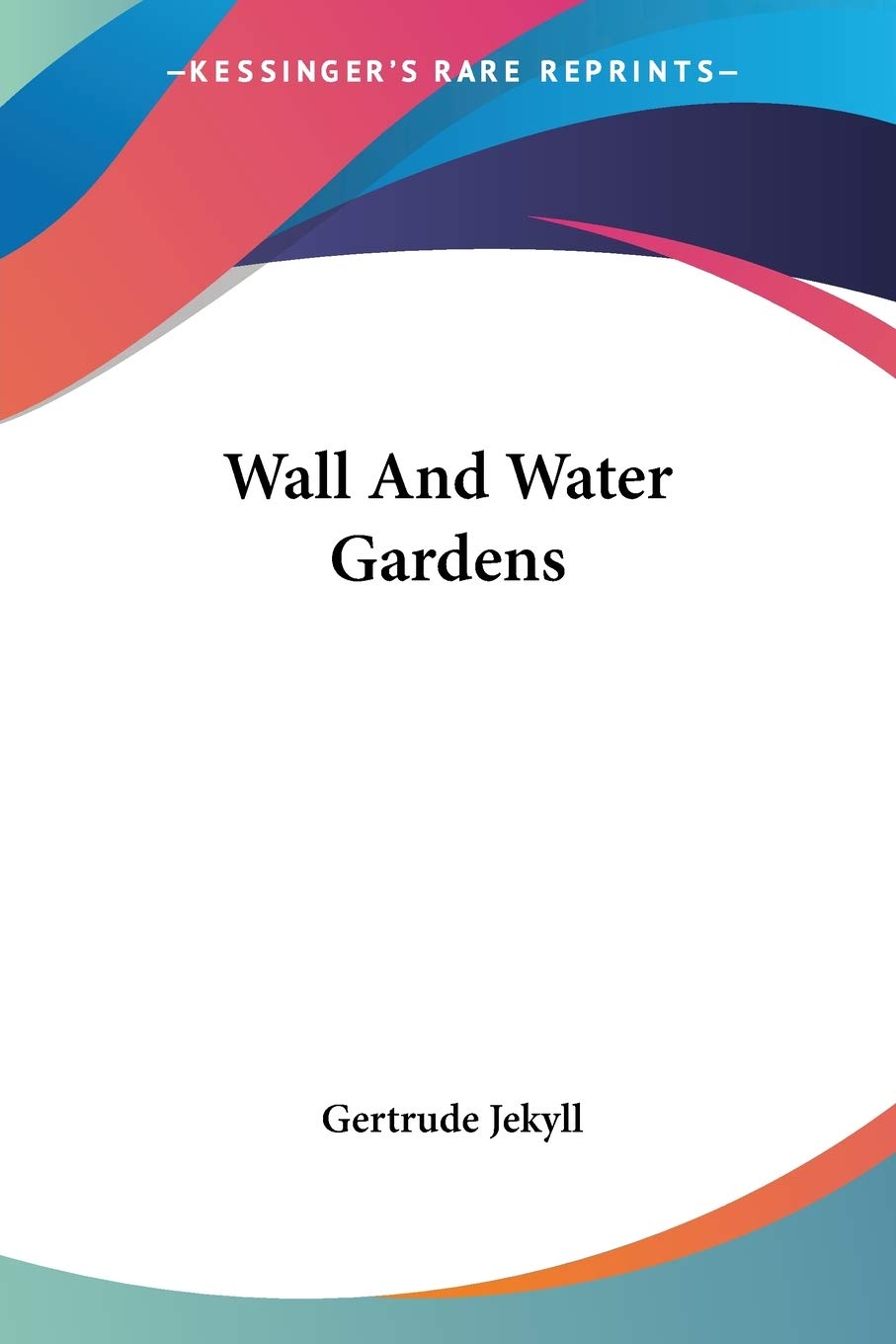Wall And Water Gardens by Gertrude Jekyll: A Complete Guide