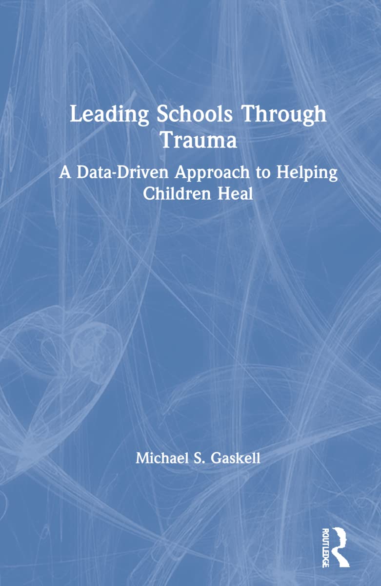 Leading Schools Through Trauma: A Comprehensive Guide for Educators