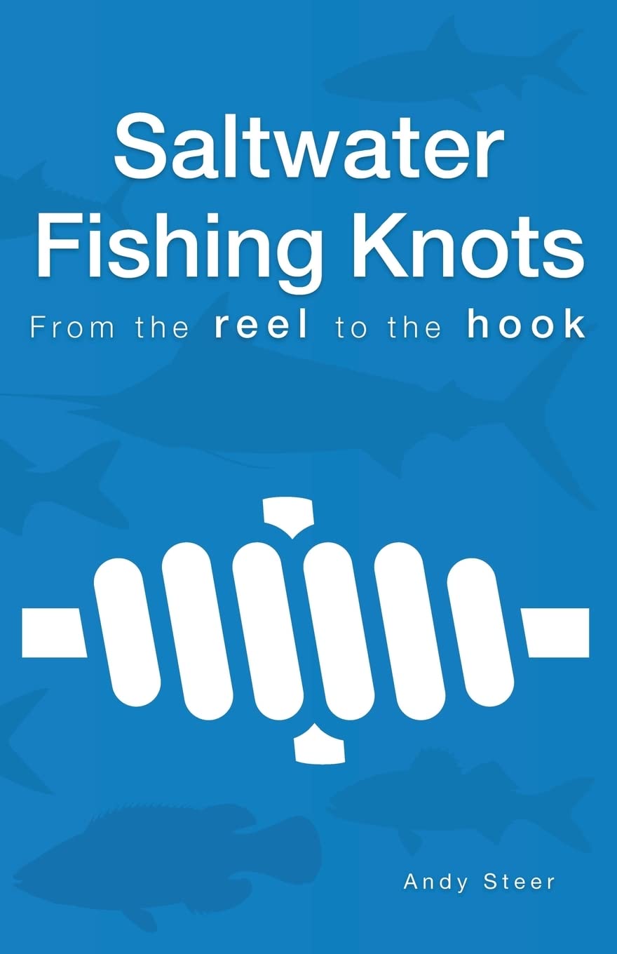 Ultimate Saltwater Knot Guide by Andy Steer