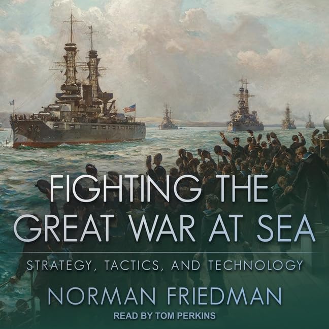 Fighting the Great War at Sea: Strategy, Tactics and Technology Review