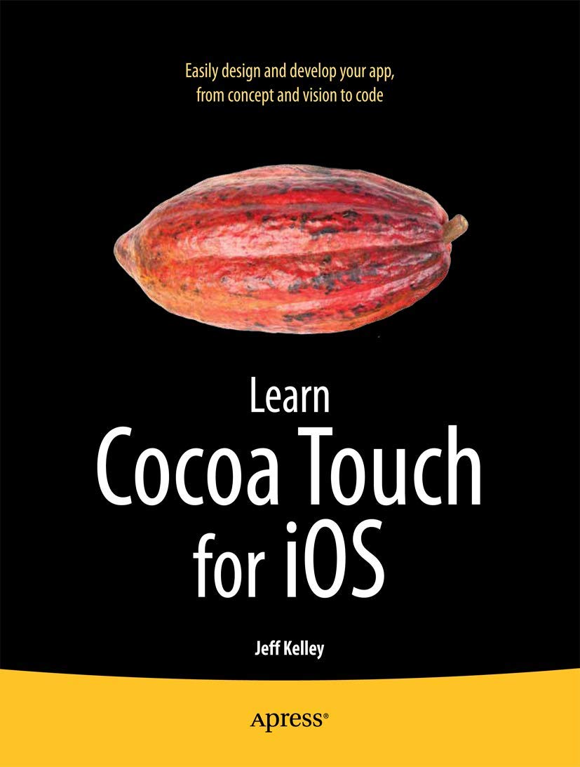 Learn Cocoa Touch for iOS: A Comprehensive Guide by Jeff Kelley