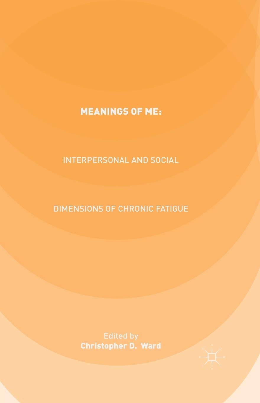 Meanings of ME: Interpersonal and Social Dimensions of Chronic Fatigue